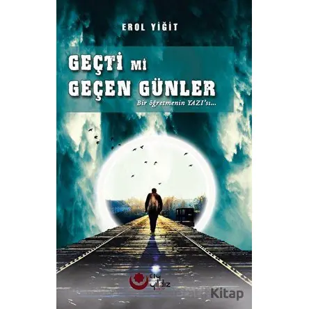 Geçti Mi Geçen Günler - Erol Yiğit - Ayyıldız Kitap