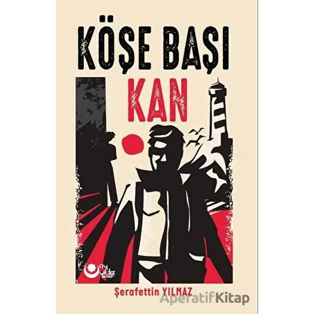 Köşe Başı Kan - Şerafettin Yılmaz - Ayyıldız Kitap