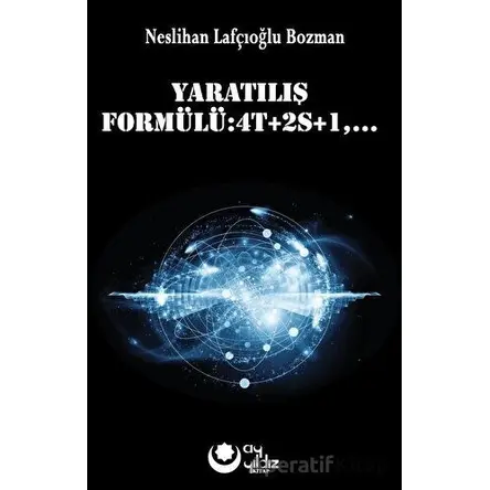 Yaratılış Formülü : 4t+ 2s+1,... - Neslihan Lafçıoğlu Bozman - Ayyıldız Kitap