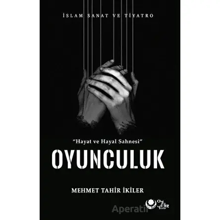 Hayat ve Hayal Sahnesinde Oyunculuk - Mehmet Tahir İkiler - Ayyıldız Kitap