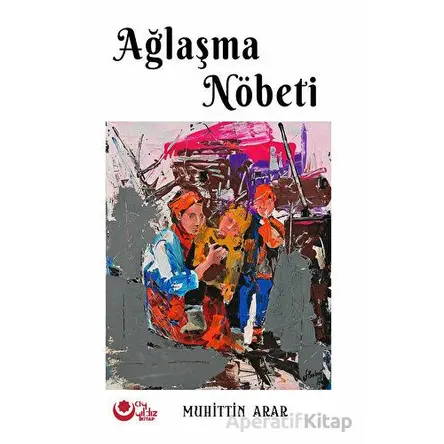 Ağlaşma Nöbeti - Muhittin Arar - Ayyıldız Kitap