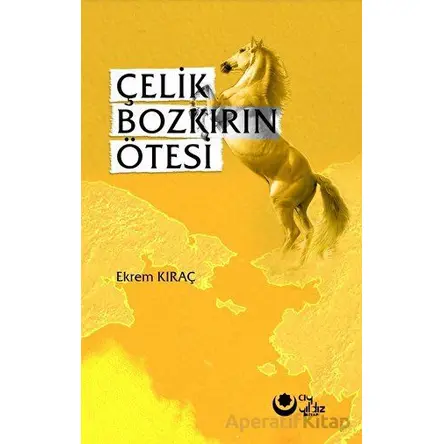 Çelik Bozkırın Ötesi - Ekrem Kıraç - Ayyıldız Kitap