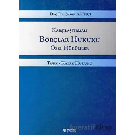 Karşılaştırmalı Borçlar Hukuku Özel Hükümler - Şahin Akıncı - Sayram Yayınları