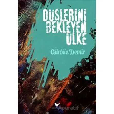 Düşlerini Bekleyen Ülke - Gürbüz Demir - Günce Yayınları