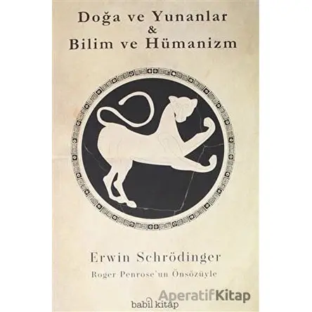 Doğa ve Yunanlar - Bilim ve Hümanizm - Erwin Schrödinger - Babil Kitap