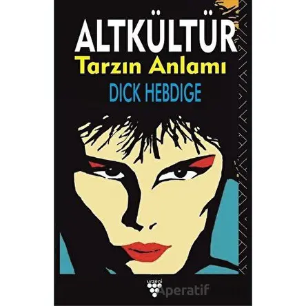 Altkültür Tarzın Anlamı - Dick Hebdige - Urzeni Yayıncılık