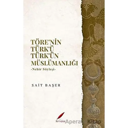 Töre’nin Türk’ü Türk’ün Müslümanlığı - Sait Başer - Kırmızılar