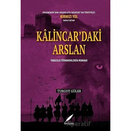 Kalincar’daki Arslan - Yabgulu Türkmenlerin Romanı - Turgut Güler - Kırmızılar