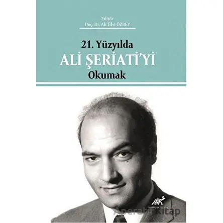 21. Yüzyılda Ali Şeriati’yi Okumak - Kolektif - Paradigma Akademi Yayınları