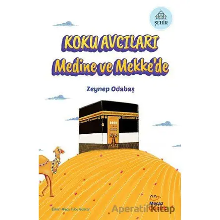 Koku Avcıları Medine ve Mekkede - Zeynep Odabaş - Mecaz Çocuk