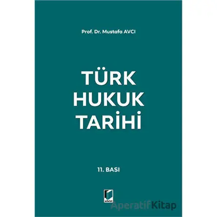 Türk Hukuk Tarihi - Mustafa Avcı - Adalet Yayınevi