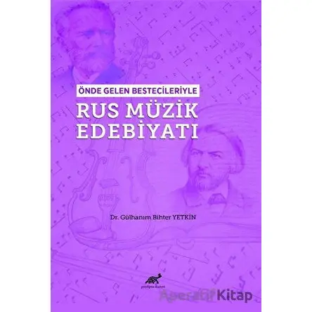 Önde Gelen Bestecileriyle Rus Müzik Edebiyatı - Gülhanım Bihter Yetkin - Paradigma Akademi Yayınları