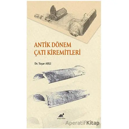 Antik Dönem Çatı Kiremitleri - Yaşar Arlı - Paradigma Akademi Yayınları