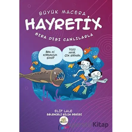 Hayretix Sıra Dışı Canlılarla - Elif Lale - Nar Ağacı Çocuk Yayınları