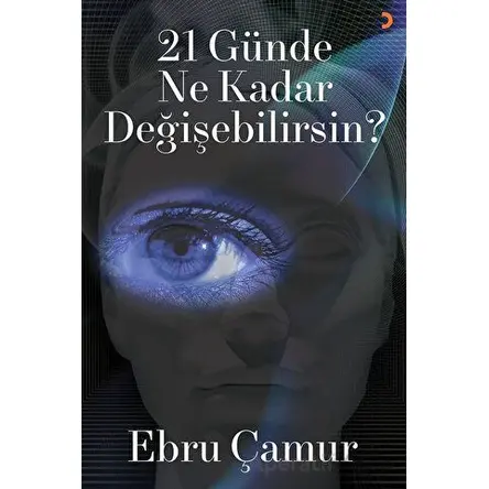 21 Günde Ne Kadar Değişebilirsin - Ebru Çamur - Cinius Yayınları