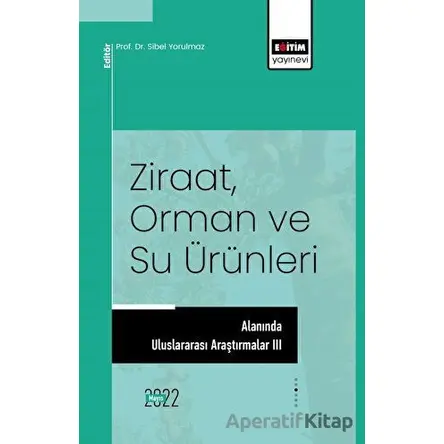 Ziraat, Orman ve Su Ürünleri Alanında Uluslararası Araştırmalar III
