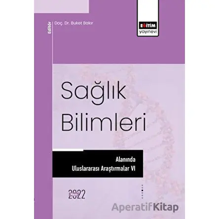Sağlık Bilimleri Alanında Uluslararası Araştırmalar VI