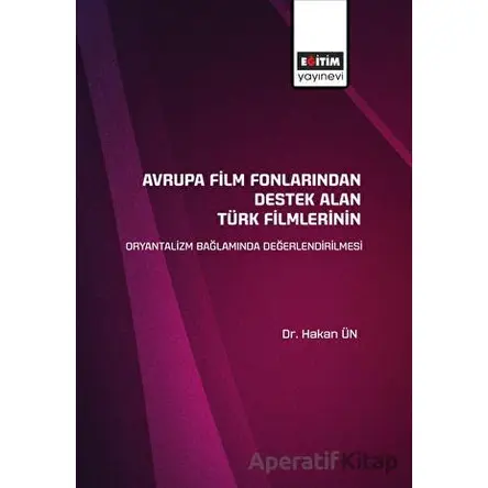 Avrupa Film Fonlarından Destek Alan Türk Filmlerinin Oryantalizm Bağlamında Değerlendirilmesi