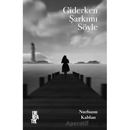Giderken Şarkımı Söyle - Nurbanu Kablan - Edebiyatist