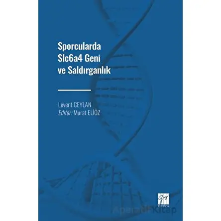 Sporcularda Slc6a4 Geni ve Saldırganlık - Levent Ceylan - Gazi Kitabevi