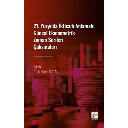 21. Yüzyılda İktisadı Anlamak : Güncel Ekonometrik Zaman Serileri Çalışmaları