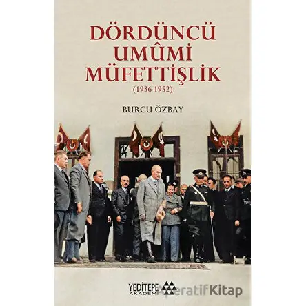 Dördüncü Umumi Müfettişlik - Burcu Özbay - Yeditepe Akademi