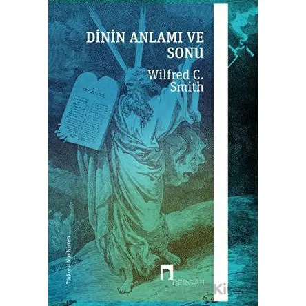 Dinin Anlamı ve Sonu - Wilfred C. Smith - Dergah Yayınları