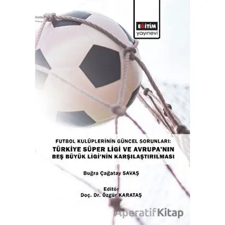 Futbol Kulüplerinin Güncel Sorunları: Türkiye Süper Ligi ve Avrupa’nın Beş Büyük Ligi’nin Karşılaştı