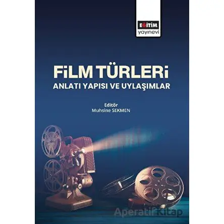 Film Türleri Anlatı Yapısı ve Uylaşımlar - Muhsine Sekmen - Eğitim Yayınevi - Bilimsel Eserler