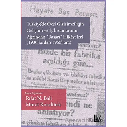 Türkiyede Özel Girişimciliğin Gelişimi ve İş İnsanlarının Ağzından Başarı Hikâyeleri (1930lardan 1