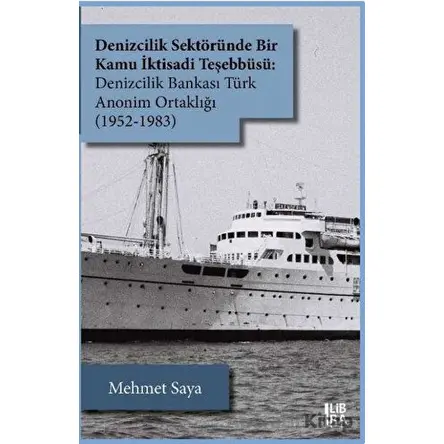 Denizcilik Sektöründe Bir Kamu İktisadi Teşebbüsü: Denizcilik Bankası Türk Anonim Ortaklığı (1952-19