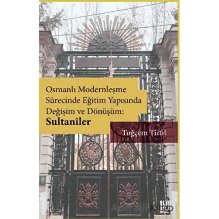 Osmanlı Modernleşme Sürecinde Eğitim Yapısında Değişim ve Dönüşüm: Sultaniler