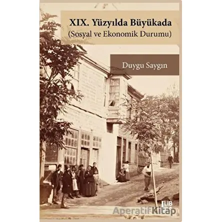 XIX. Yüzyılda Büyükada - Duygu Saygın - Libra Yayınları