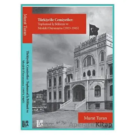 Türkiyede Cemiyetler - Toplumsal İş Bölümü ve Mesleki Dayanışma (1923-1945)