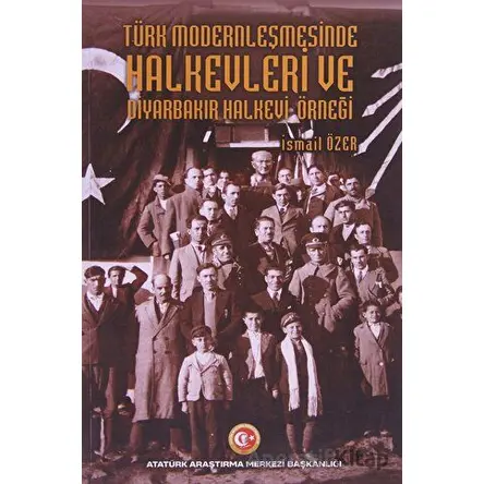 Türk Modernleşmesinde Halkevleri ve Diyarbakır Halkevi Örneği