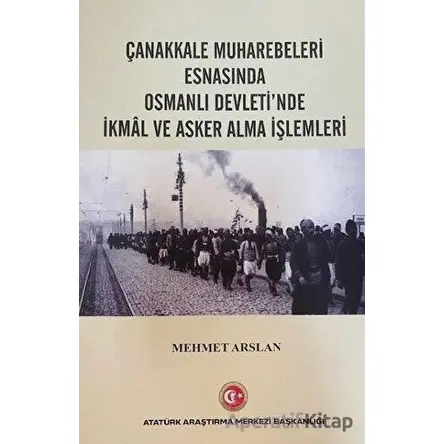 Çanakkale Muharebeleri Esnasında Osmanlı Devletnde İkmal ve Asker Alma İşlemleri