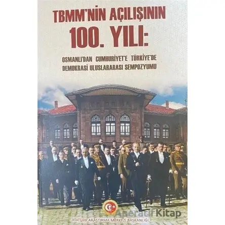 TBMMnin Açılışının 100. Yılı - Cilt 2 - Nilgün İnce - Atatürk Araştırma Merkezi