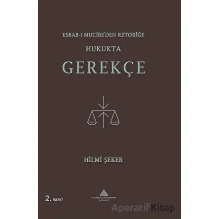 Esbab-ı Mucibe’den Retoriğe Hukukta Gerekçe - Hilmi Şeker - Yeditepe Üniversitesi Yayınevi