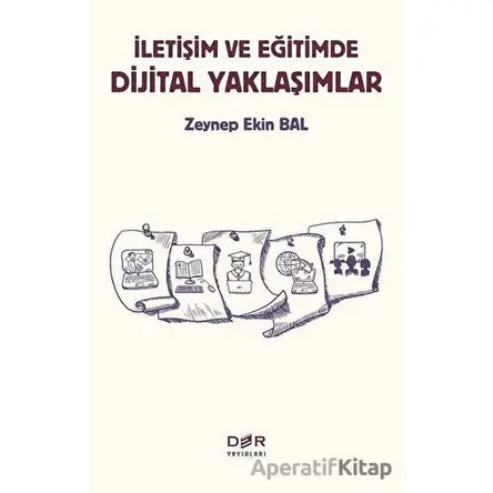 İletişim ve Eğitimde Dijital Yaklaşımlar - Zeynep Ekin Bal - Der Yayınları