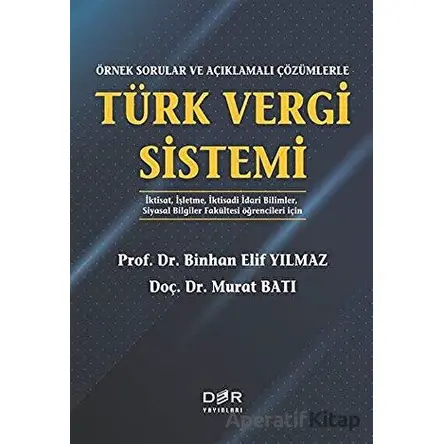 Örnek Sorularla ve Açıklamalı Çözümlerle Türk Vergi Sistemi - Binhan Elif Yılmaz - Der Yayınları
