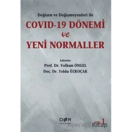 Değişen Ve Değişmeyenleri İle Covid-19 Dönemi Ve Yeni Normaller Cilt 1