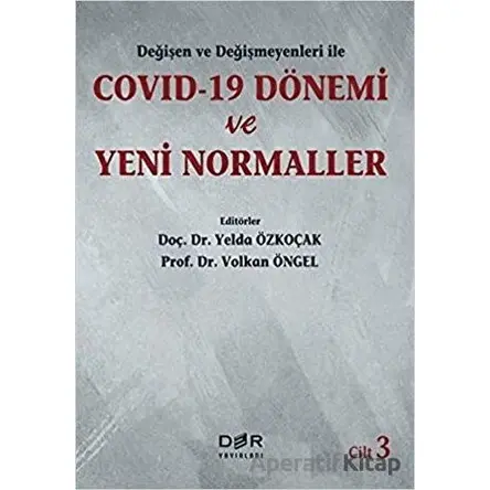Değişen Ve Değişmeyenleri İle Covid-19 Dönemi Ve Yeni Normaller Cilt 3