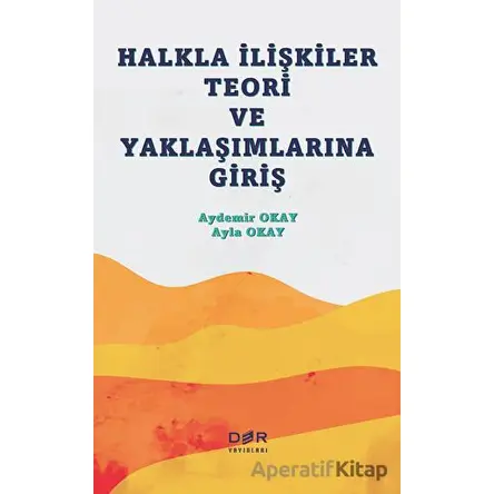 Halkla İlişkiler Teori ve Yaklaşımlarına Giriş - Aydemir Okay - Der Yayınları