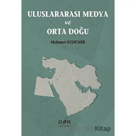 Uluslararası Medya ve Orta Doğu - Mehmet Özdemir - Der Yayınları