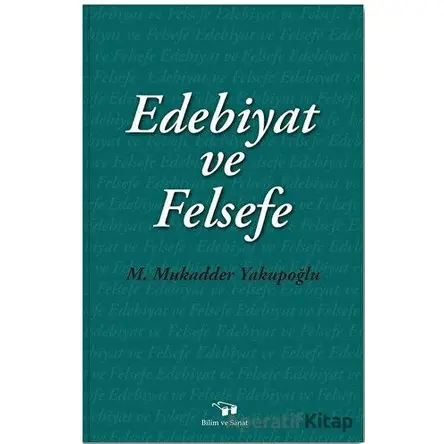 Edebiyat ve Felsefe - M. Mukadder Yakupoğlu - Bilim ve Sanat Yayınları