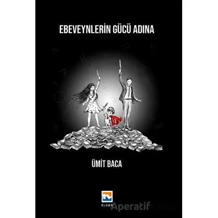 Ebeveynlerin Gücü Adına - Ümit Baca - Nisan Kitabevi