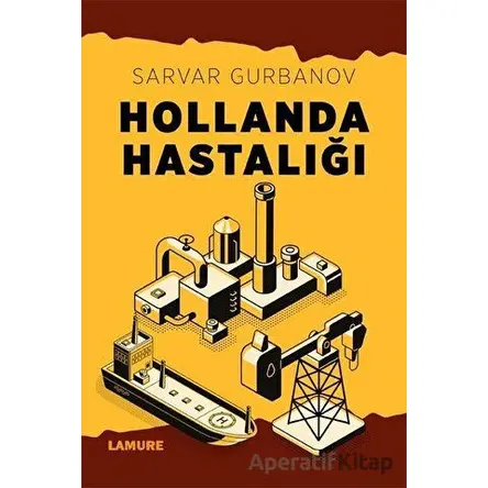 Hollanda Hastalığı - Sarvar Gurbanov - Lamure Yayınları