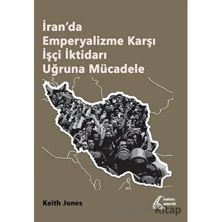 İran’da Emperyalizme Karşı İşçi İktidarı Uğruna Mücadele - Keith Jones - Mehring Yayıncılık
