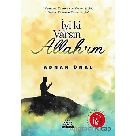 İyi ki Varsın Allah’ım - Adnan Ünal - Mihenk Kitap