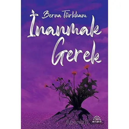 İnanmak Gerek - Berna Türkkanı - Mihenk Kitap